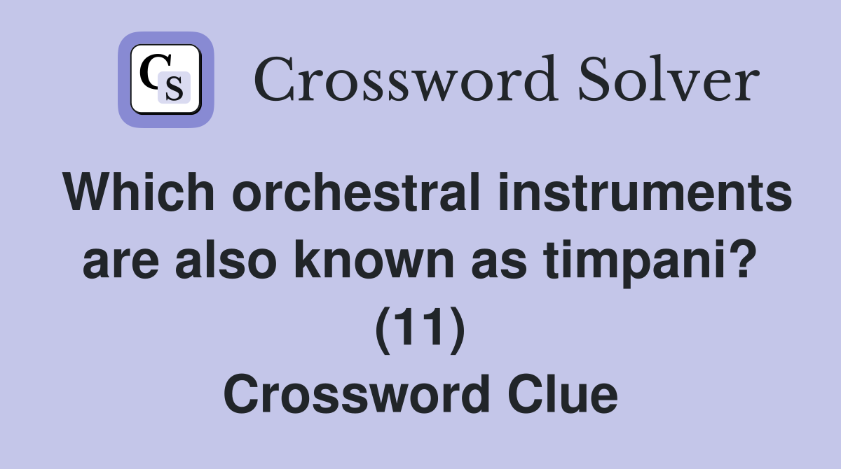 Which orchestral instruments are also known as timpani? (11) Crossword Clue