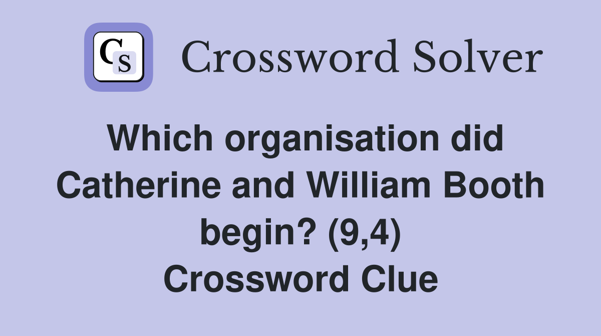 Which organisation did Catherine and William Booth begin? (9,4) Crossword Clue