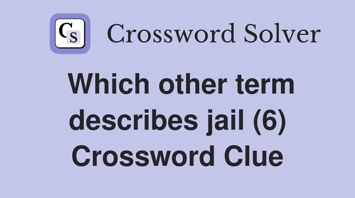 Which other term describes jail (6) Crossword Clue
