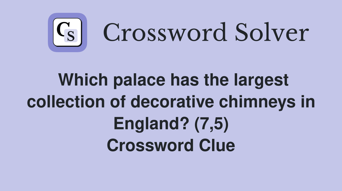 Which palace has the largest collection of decorative chimneys in England? (7,5) Crossword Clue