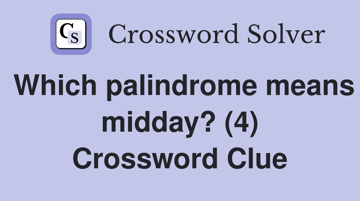 Which palindrome means midday? (4) Crossword Clue