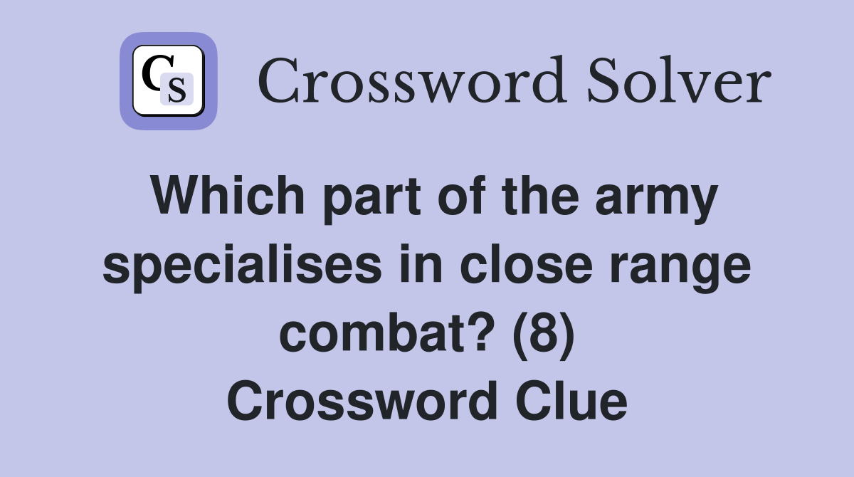 Which part of the army specialises in close range combat? (8) Crossword Clue