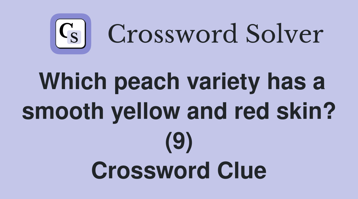 Which peach variety has a smooth yellow and red skin? (9) Crossword Clue