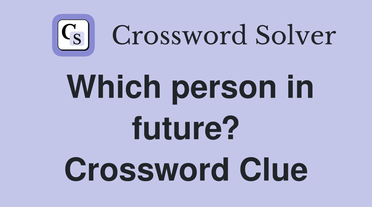 Which person in future? Crossword Clue