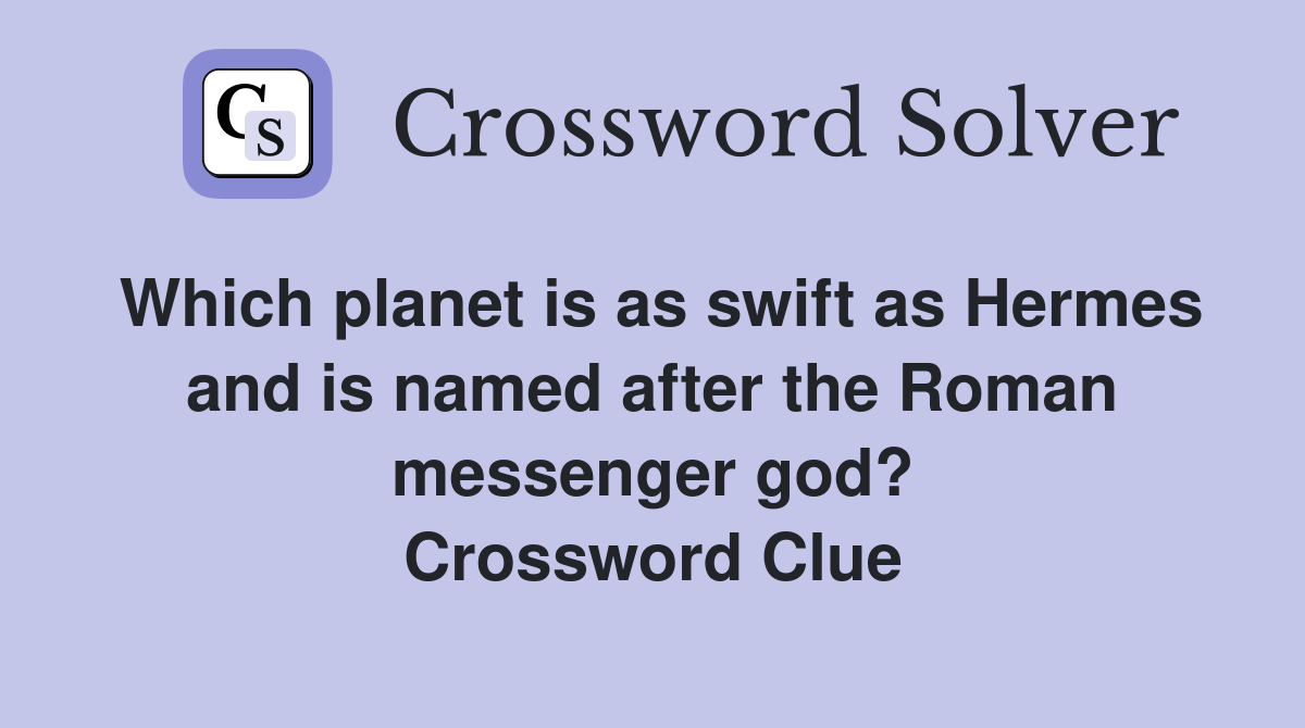 Which planet is as swift as Hermes and is named after the Roman messenger god? Crossword Clue