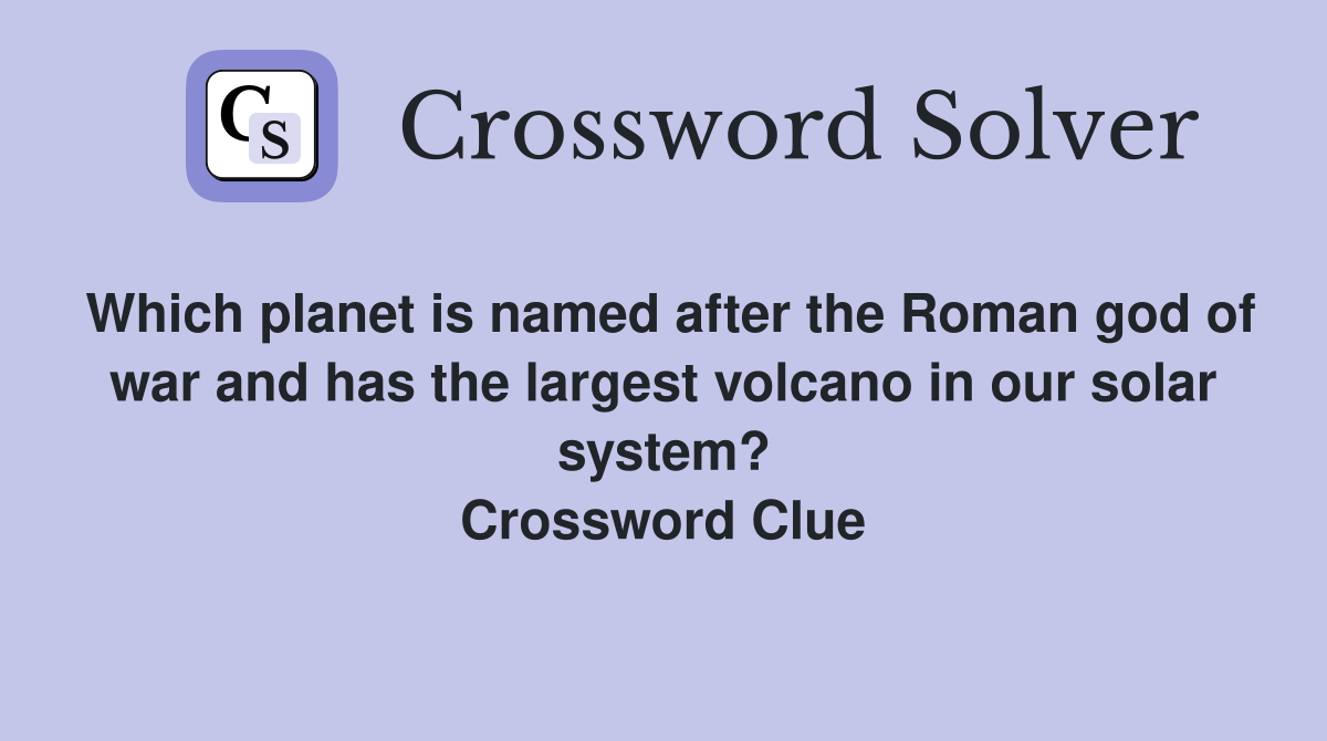 Which planet is named after the Roman god of war and has the largest volcano in our solar system? Crossword Clue