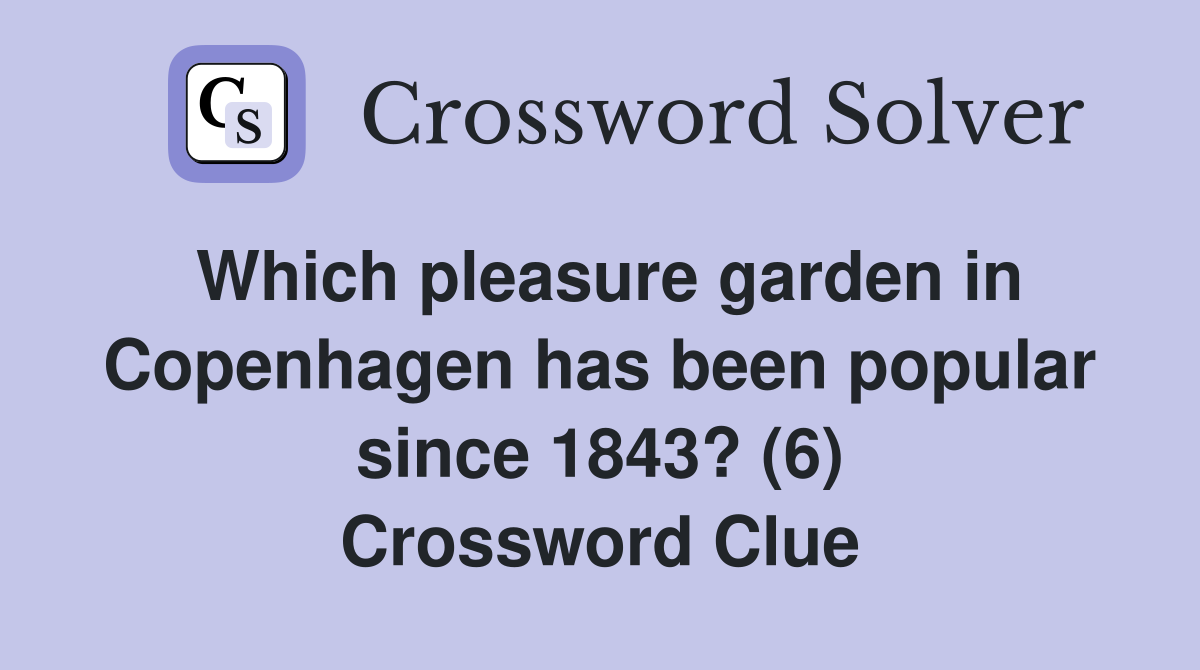 Which pleasure garden in Copenhagen has been popular since 1843? (6) Crossword Clue