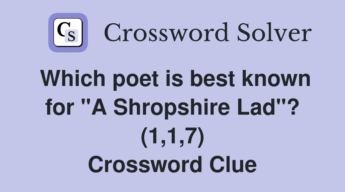 Which poet is best known for "A Shropshire Lad"? (1,1,7) Crossword Clue