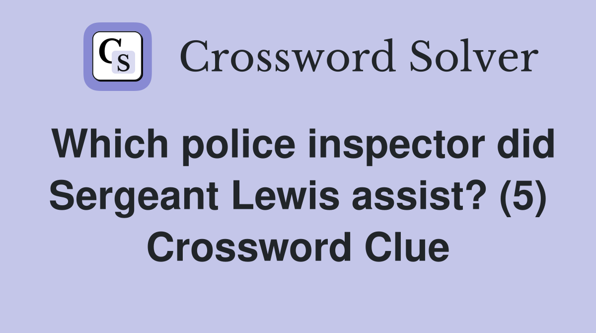 Which police inspector did Sergeant Lewis assist? (5) Crossword Clue
