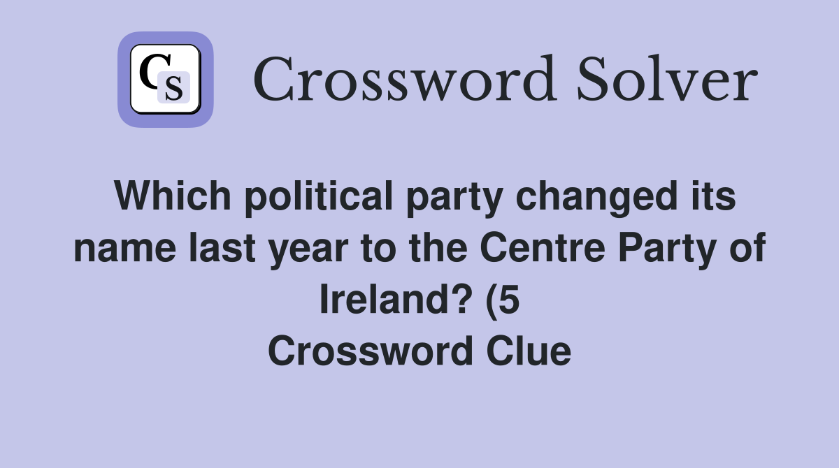 Which political party changed its name last year to the Centre Party of Which political party changed its name last year to the Centre Party of