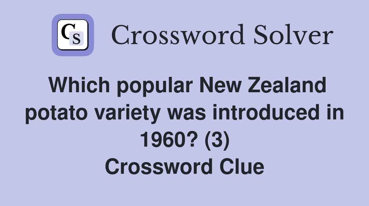 Which popular New Zealand potato variety was introduced in 1960? (3) Crossword Clue