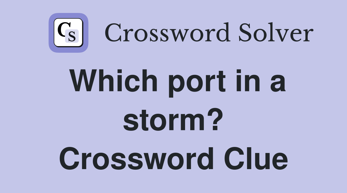 Which port in a storm? Crossword Clue