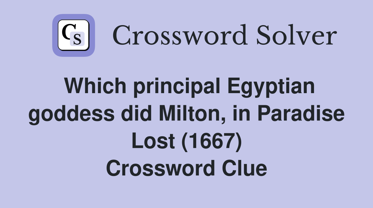 Which principal Egyptian goddess did Milton, in Paradise Lost (1667) Crossword Clue