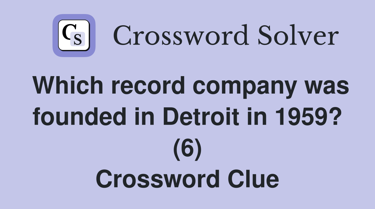 Which record company was founded in Detroit in 1959? (6) Crossword Clue