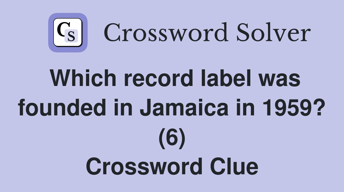 Which record label was founded in Jamaica in 1959? (6) Crossword Clue