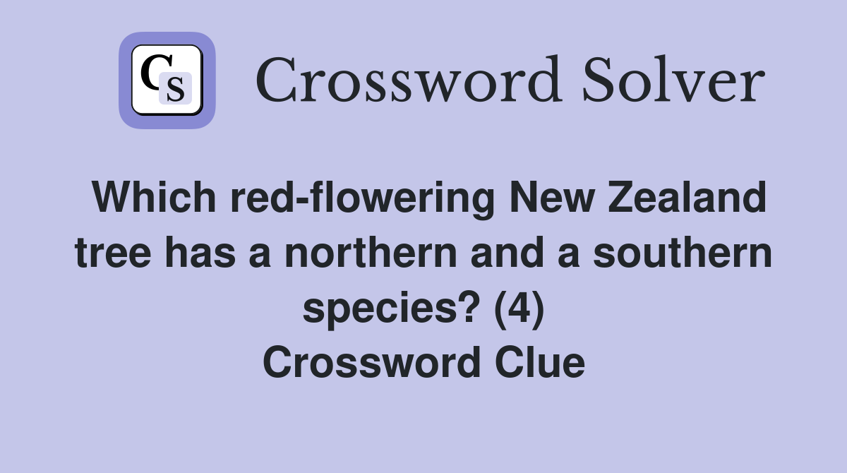 Which red-flowering New Zealand tree has a northern and a southern species? (4) Crossword Clue