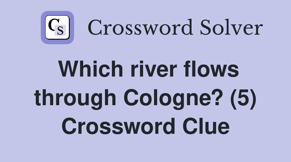 Which river flows through Cologne? (5) Crossword Clue