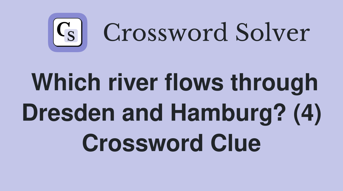 Which river flows through Dresden and Hamburg? (4) Crossword Clue