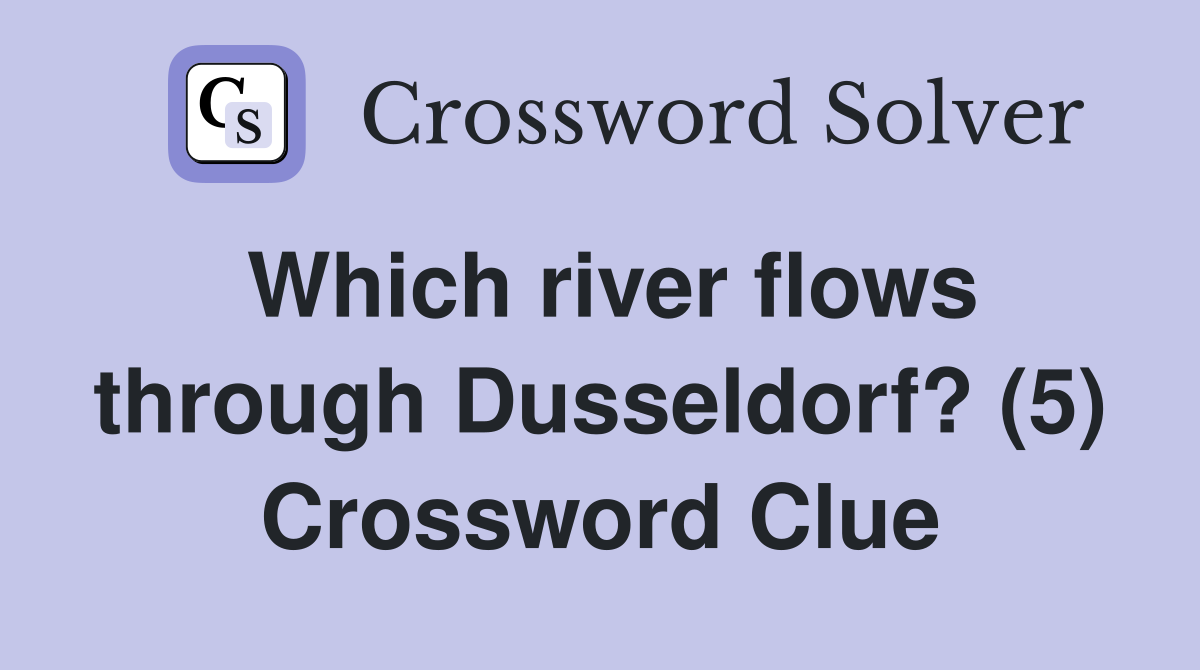 Which river flows through Dusseldorf? (5) Crossword Clue