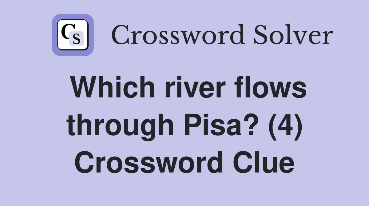 Which river flows through Pisa? (4) Crossword Clue