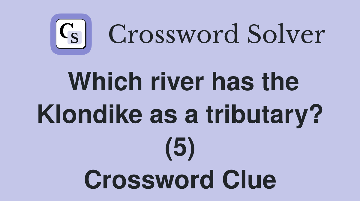 Which river has the Klondike as a tributary? (5) Crossword Clue