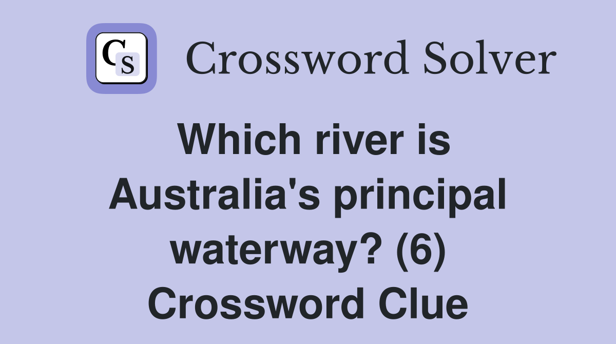 Which river is Australia's principal waterway? (6) Crossword Clue