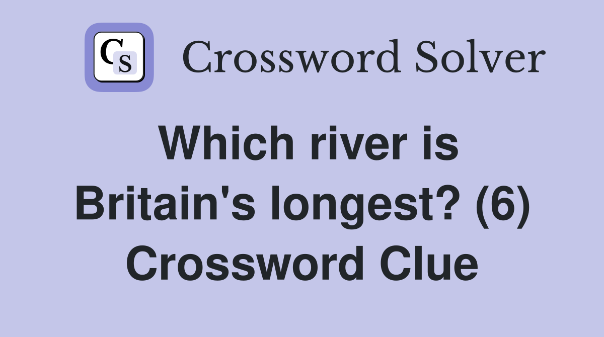 Which river is Britain's longest? (6) Crossword Clue