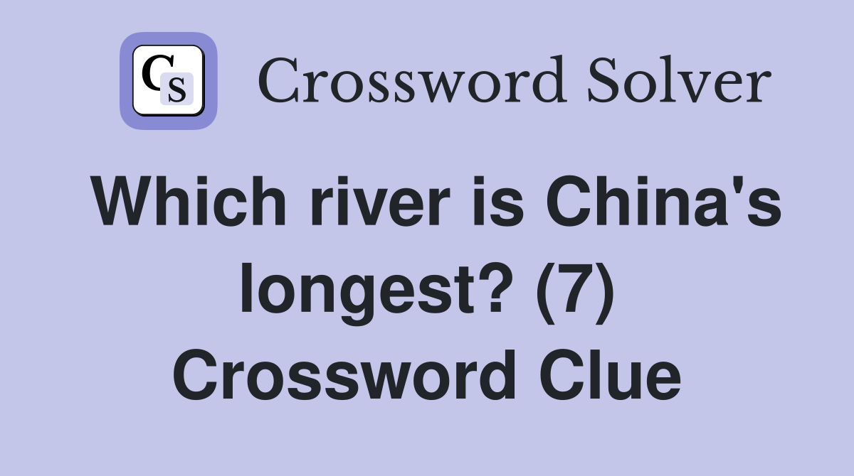 Which river is China's longest? (7) Crossword Clue
