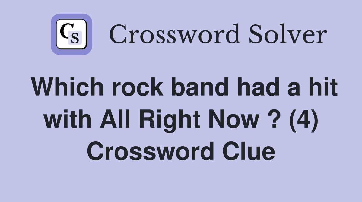 Which rock band had a hit with All Right Now ? (4) Crossword Clue