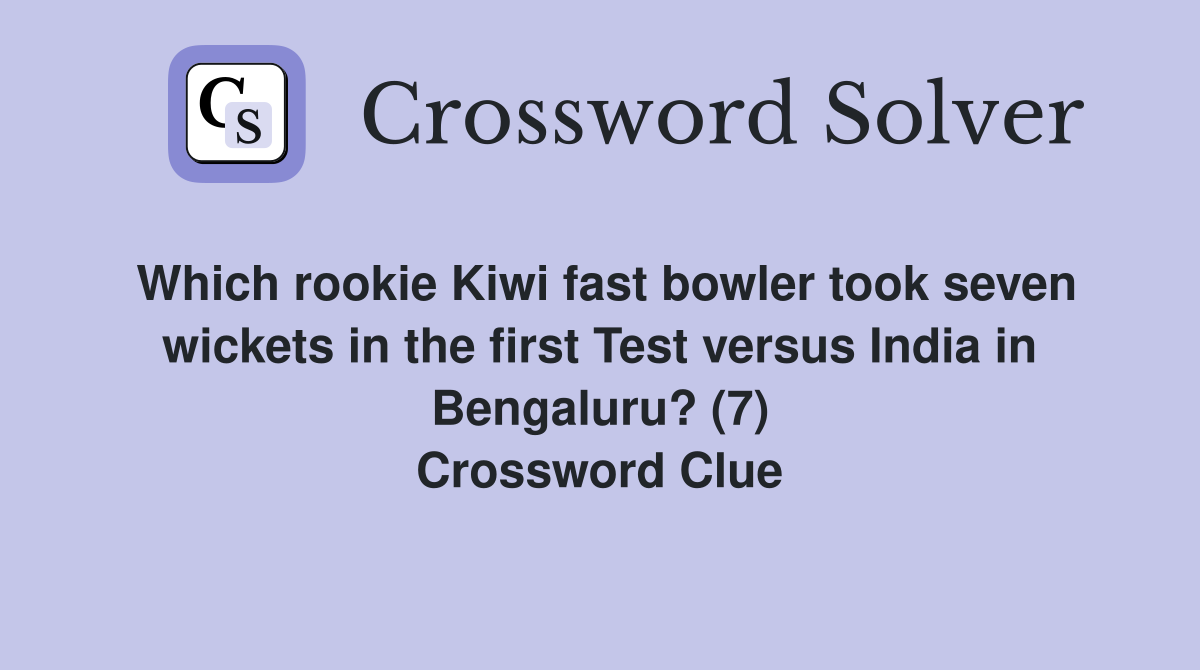 Which rookie Kiwi fast bowler took seven wickets in the first Test versus India in Bengaluru? (7) Crossword Clue