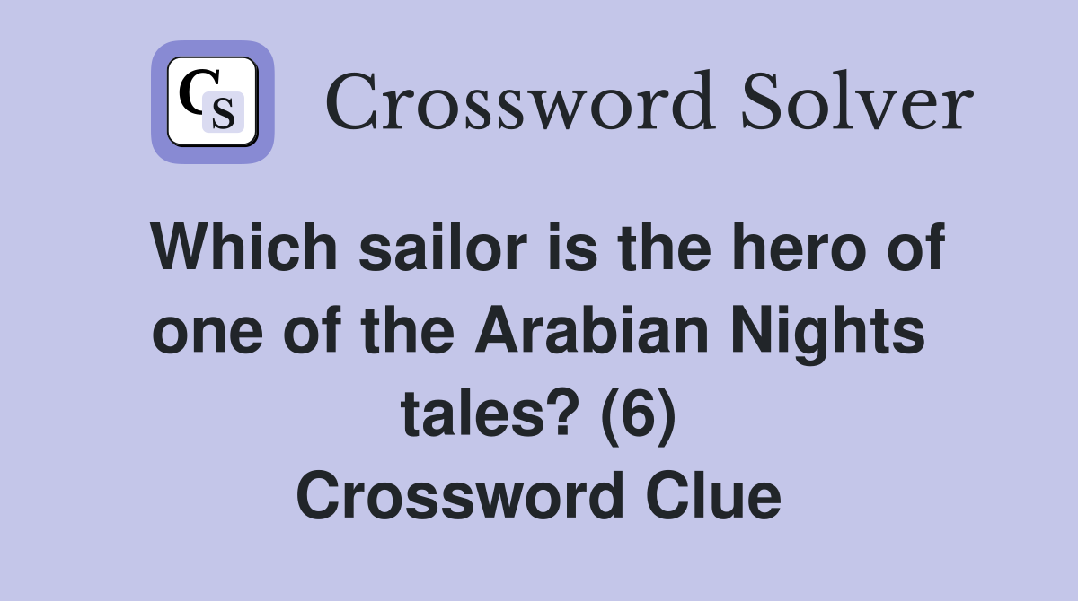 Which sailor is the hero of one of the Arabian Nights tales? (6) Crossword Clue