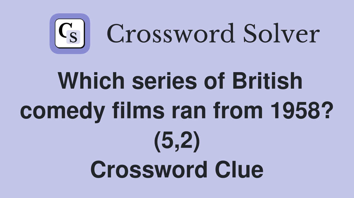 Which series of British comedy films ran from 1958? (5,2) Crossword Clue