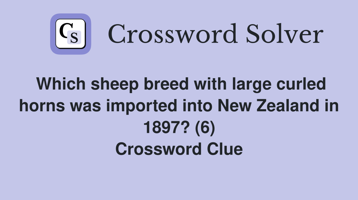Which sheep breed with large curled horns was imported into New Zealand in 1897? (6) Crossword Clue