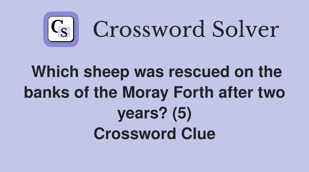 Which sheep was rescued on the banks of the Moray Forth after two years? (5) Crossword Clue