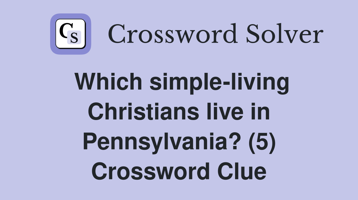 Which simple-living Christians live in Pennsylvania? (5) Crossword Clue