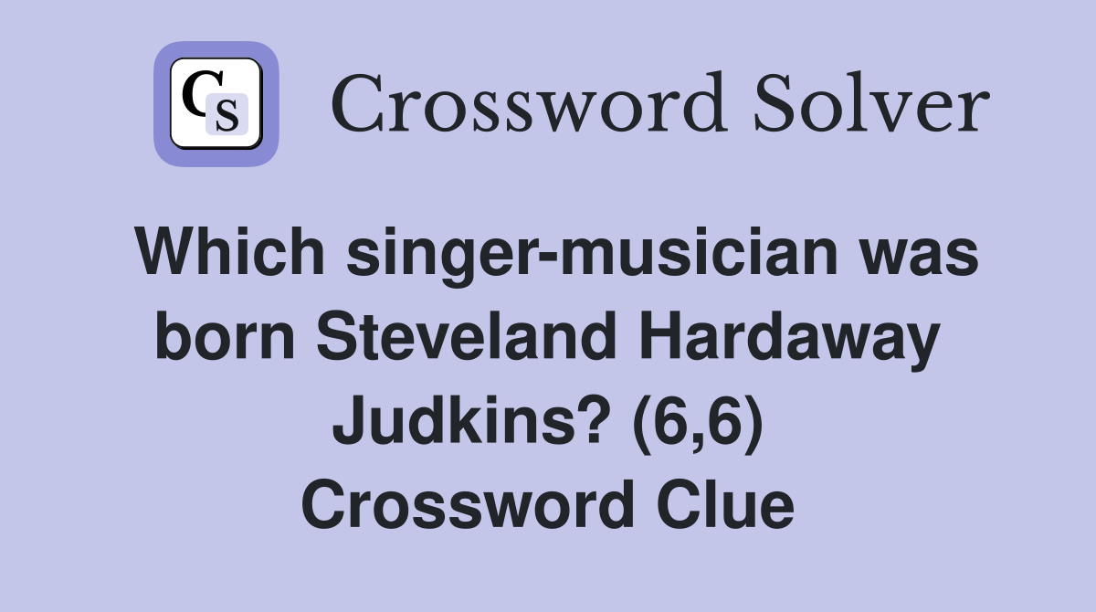Which singer-musician was born Steveland Hardaway Judkins? (6,6) Crossword Clue