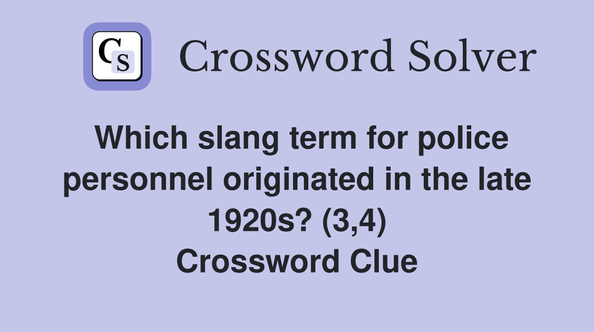 Which slang term for police personnel originated in the late 1920s? (3,4) Crossword Clue