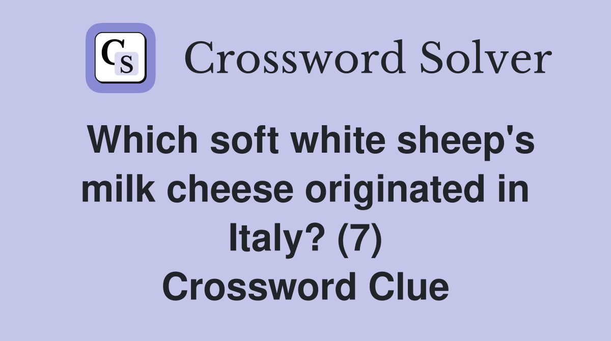 Which soft white sheep's milk cheese originated in Italy? (7) Crossword Clue