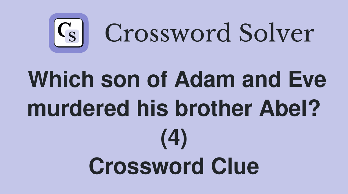 Which son of Adam and Eve murdered his brother Abel? (4) Crossword Clue
