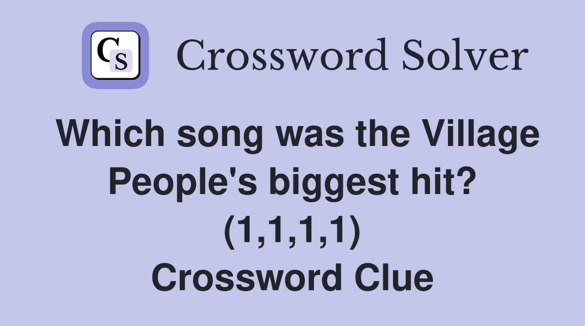 Which song was the Village People's biggest hit? (1,1,1,1) Crossword Clue