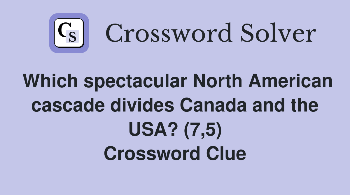 Which spectacular North American cascade divides Canada and the USA? (7,5) Crossword Clue