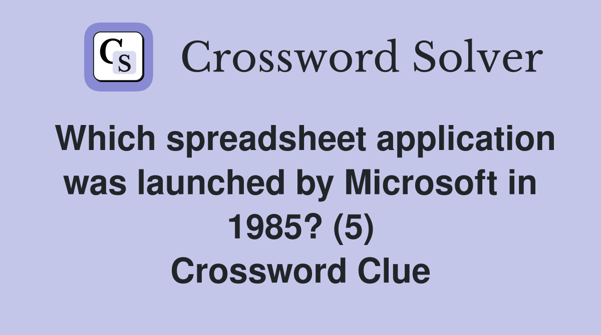 Which spreadsheet application was launched by Microsoft in 1985? (5) Crossword Clue