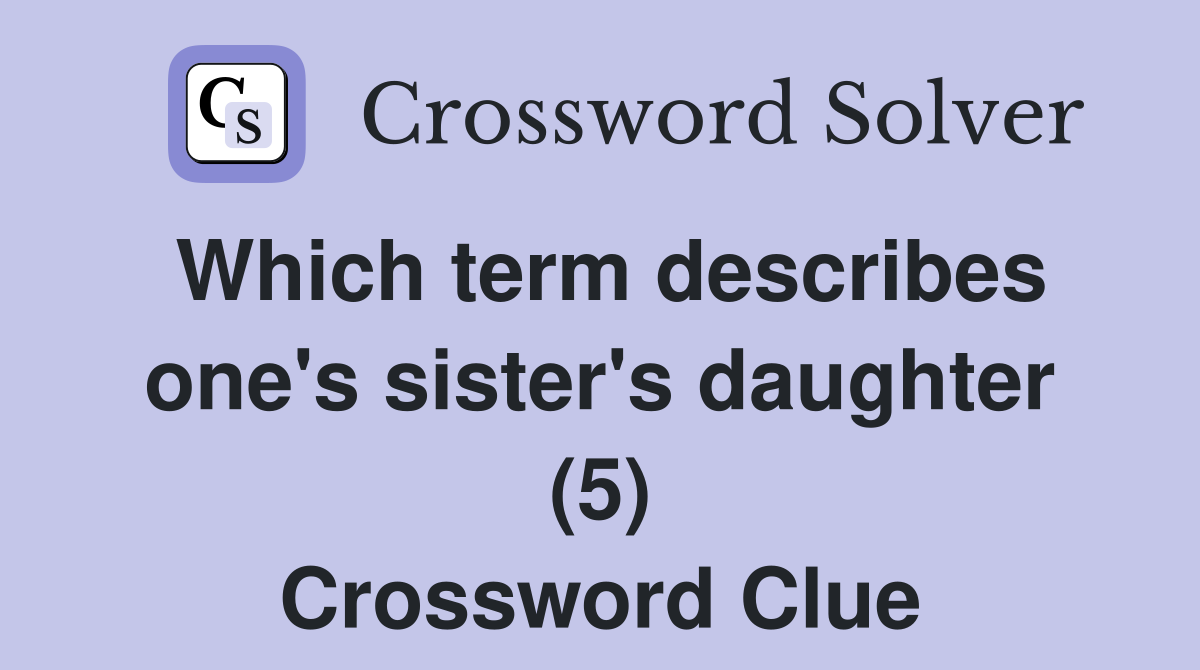 Which term describes one's sister's daughter (5) Crossword Clue