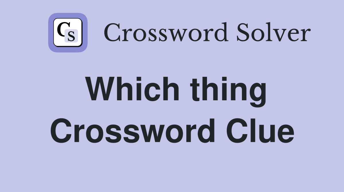 Which thing Crossword Clue