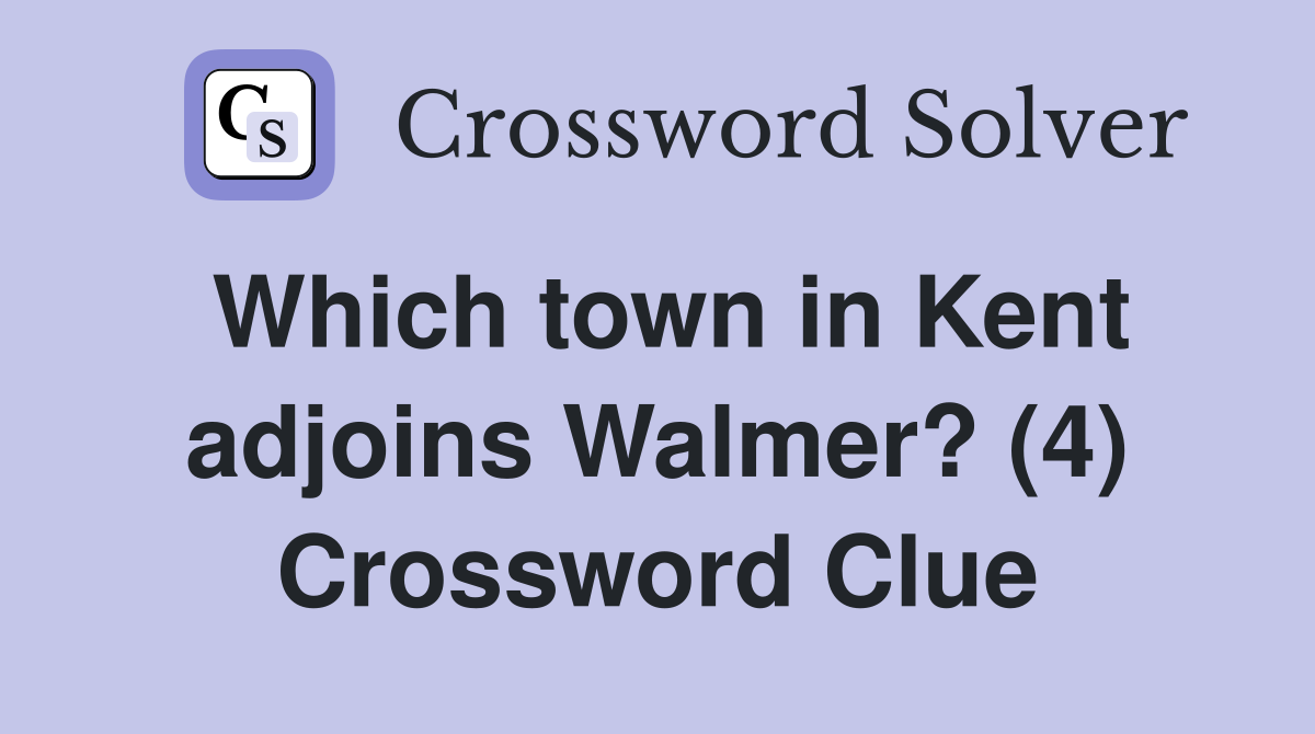Which town in Kent adjoins Walmer? (4) Crossword Clue