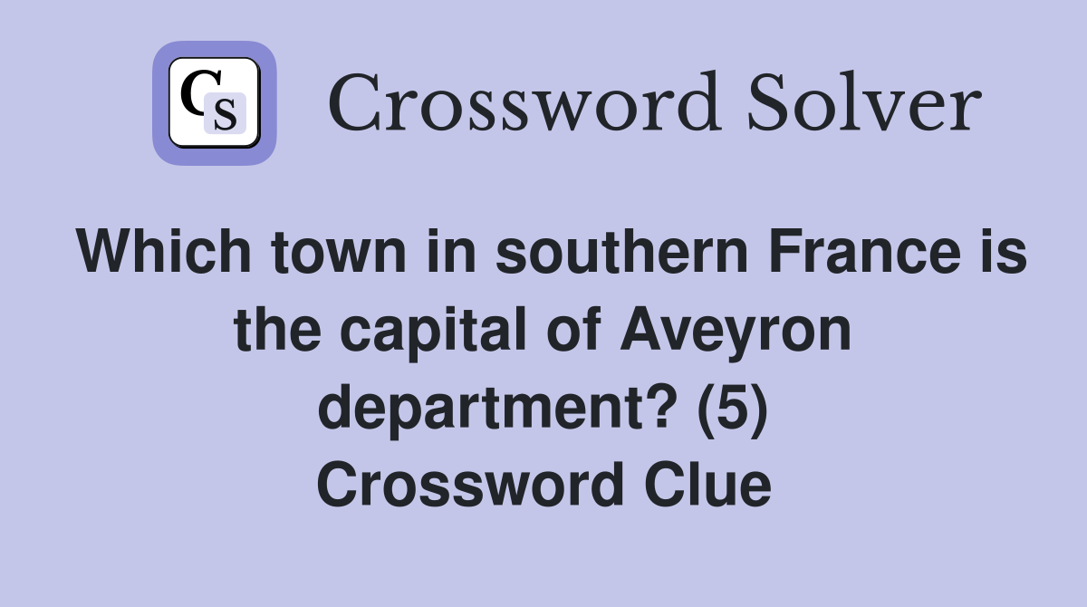 Which town in southern France is the capital of Aveyron department? (5) Crossword Clue