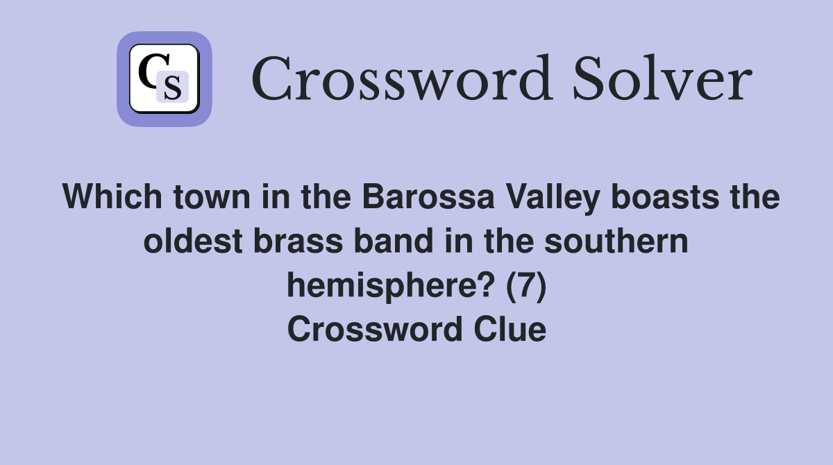 Which town in the Barossa Valley boasts the oldest brass band in the southern hemisphere? (7) Crossword Clue