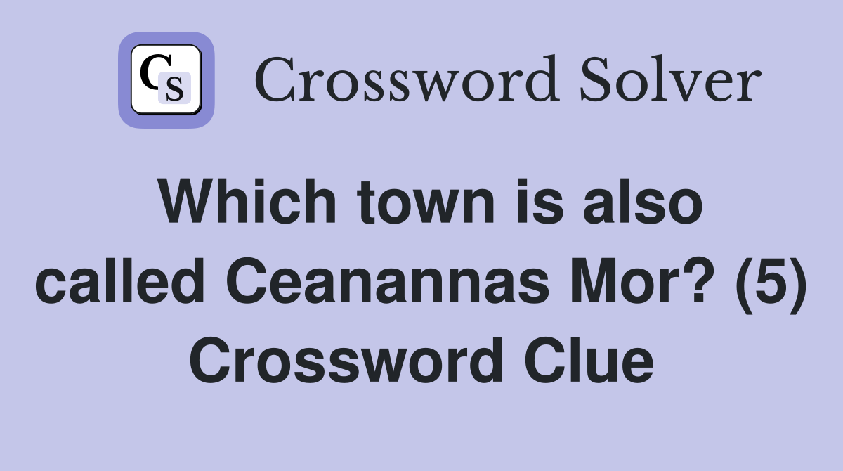 Which town is also called Ceanannas Mor? (5) Crossword Clue