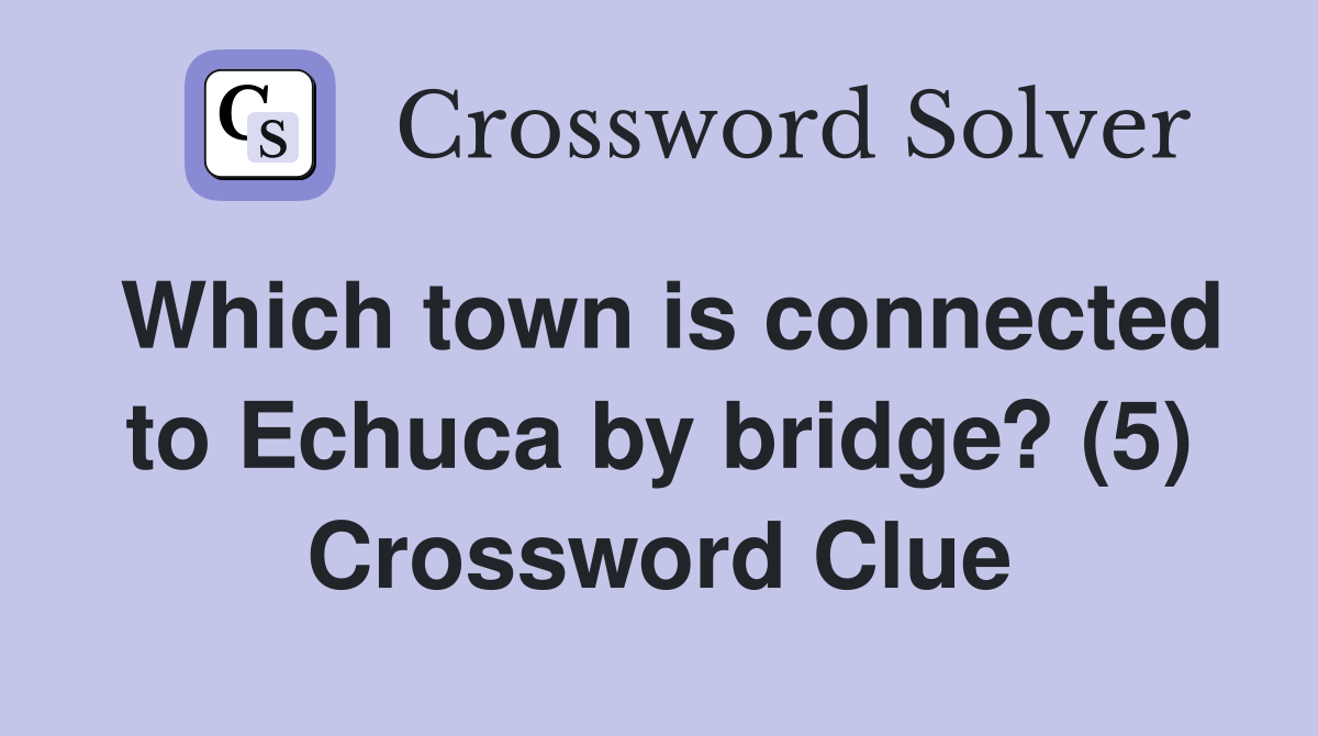 Which town is connected to Echuca by bridge? (5) Crossword Clue
