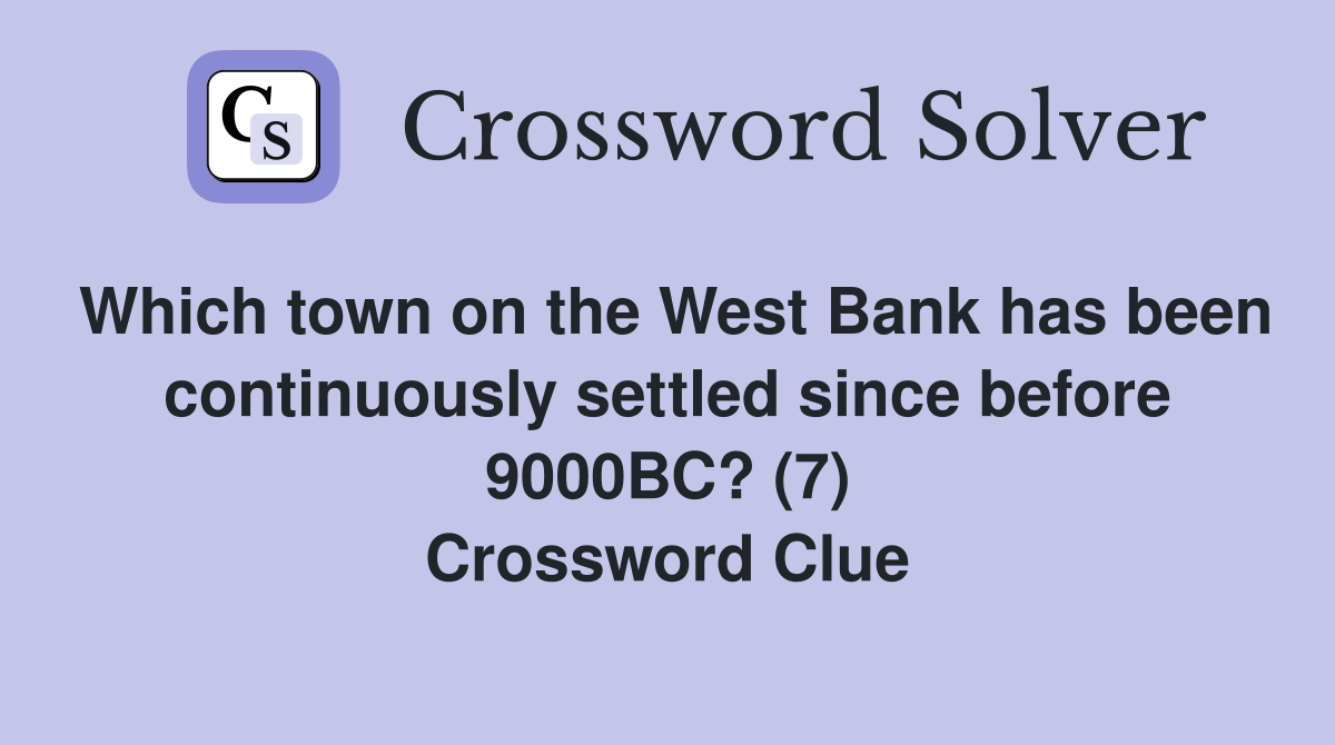 Which town on the West Bank has been continuously settled since before 9000BC? (7) Crossword Clue